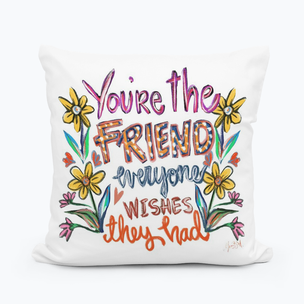 You're the Friend Pillow